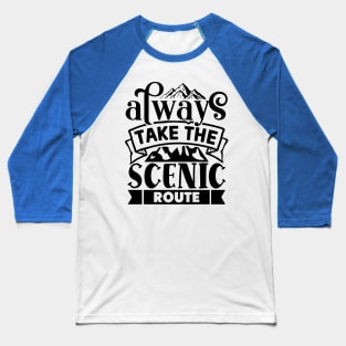 Always take the scenic route Baseball T-Shirt